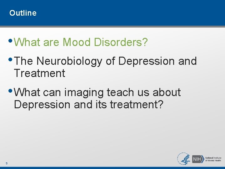 Outline • What are Mood Disorders? • The Neurobiology of Depression and Treatment • Outline • What are Mood Disorders? • The Neurobiology of Depression and Treatment •