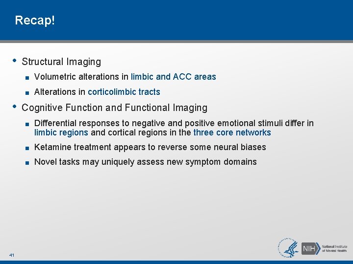 Recap! • • 41 Structural Imaging ■ Volumetric alterations in limbic and ACC areas Recap! • • 41 Structural Imaging ■ Volumetric alterations in limbic and ACC areas