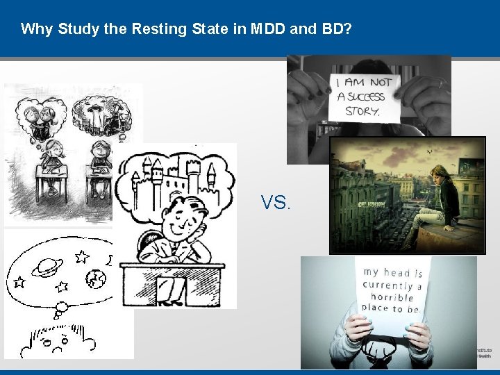Why Study the Resting State in MDD and BD? VS. Why Study the Resting State in MDD and BD? VS.
