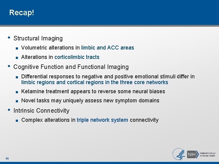 Recap! • • • Structural Imaging ■ Volumetric alterations in limbic and ACC areas Recap! • • • Structural Imaging ■ Volumetric alterations in limbic and ACC areas