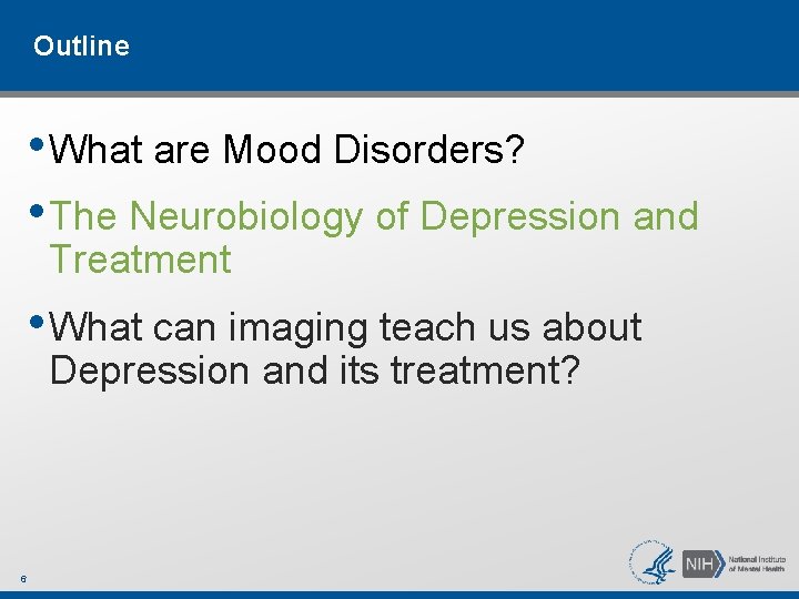 Outline • What are Mood Disorders? • The Neurobiology of Depression and Treatment • Outline • What are Mood Disorders? • The Neurobiology of Depression and Treatment •