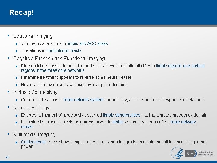 Recap! • Structural Imaging ■ Volumetric alterations in limbic and ACC areas ■ Alterations Recap! • Structural Imaging ■ Volumetric alterations in limbic and ACC areas ■ Alterations