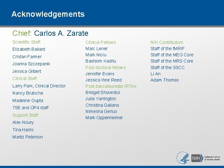 Acknowledgements Chief: Carlos A. Zarate Scientific Staff: Elizabeth Ballard Cristan Farmer Joanna Szczepanik Jessica Acknowledgements Chief: Carlos A. Zarate Scientific Staff: Elizabeth Ballard Cristan Farmer Joanna Szczepanik Jessica