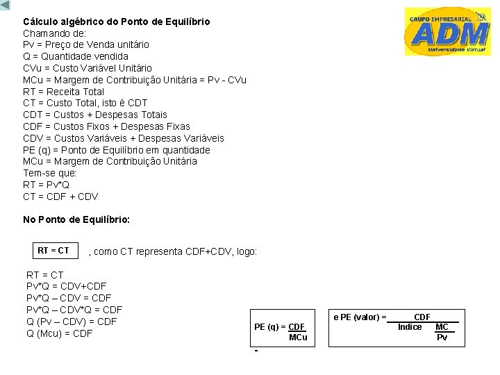 Cálculo algébrico do Ponto de Equilíbrio Chamando de: Pv = Preço de Venda unitário