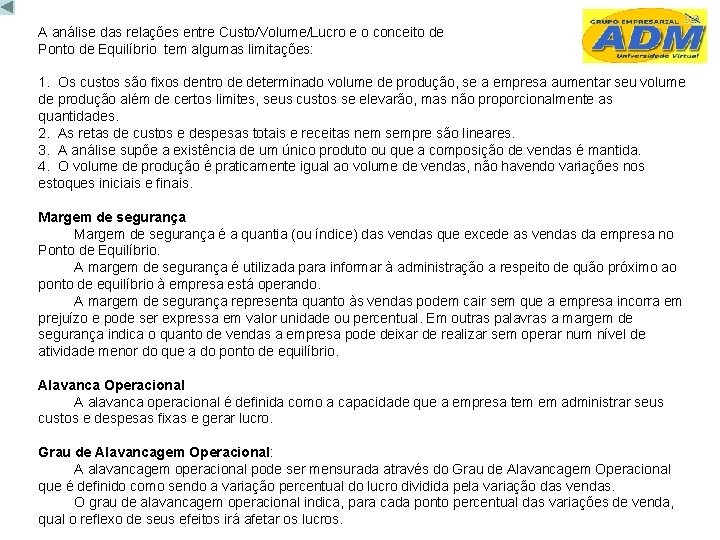 A análise das relações entre Custo/Volume/Lucro e o conceito de Ponto de Equilíbrio tem