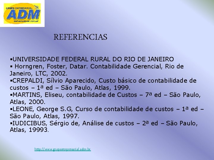 REFERENCIAS §UNIVERSIDADE FEDERAL RURAL DO RIO DE JANEIRO § Horngren, Foster, Datar. Contabilidade Gerencial,