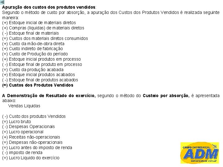 Apuração dos custos dos produtos vendidos: Segundo o método de custo por absorção, a