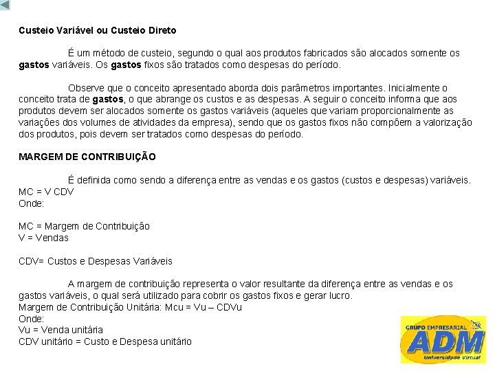 Custeio Variável ou Custeio Direto É um método de custeio, segundo o qual aos