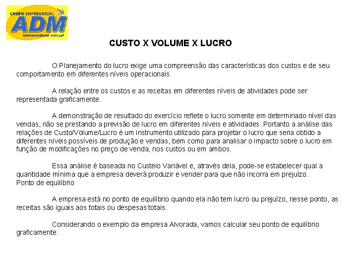 CUSTO X VOLUME X LUCRO O Planejamento do lucro exige uma compreensão das características