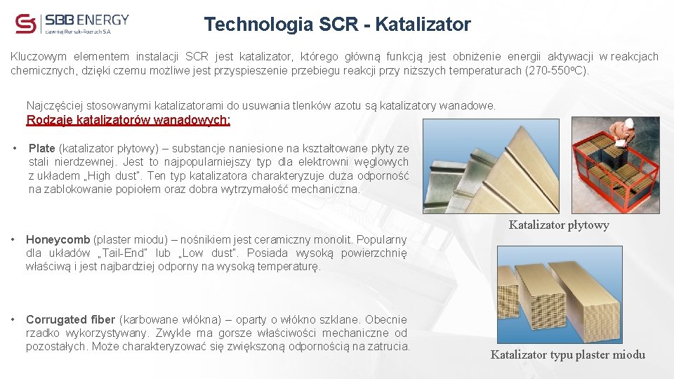 Technologia SCR - Katalizator Kluczowym elementem instalacji SCR jest katalizator, którego główną funkcją jest