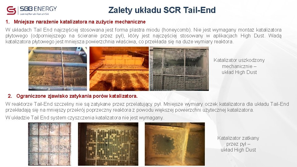 Zalety układu SCR Tail-End 1. Mniejsze narażenie katalizatora na zużycie mechaniczne W układach Tail