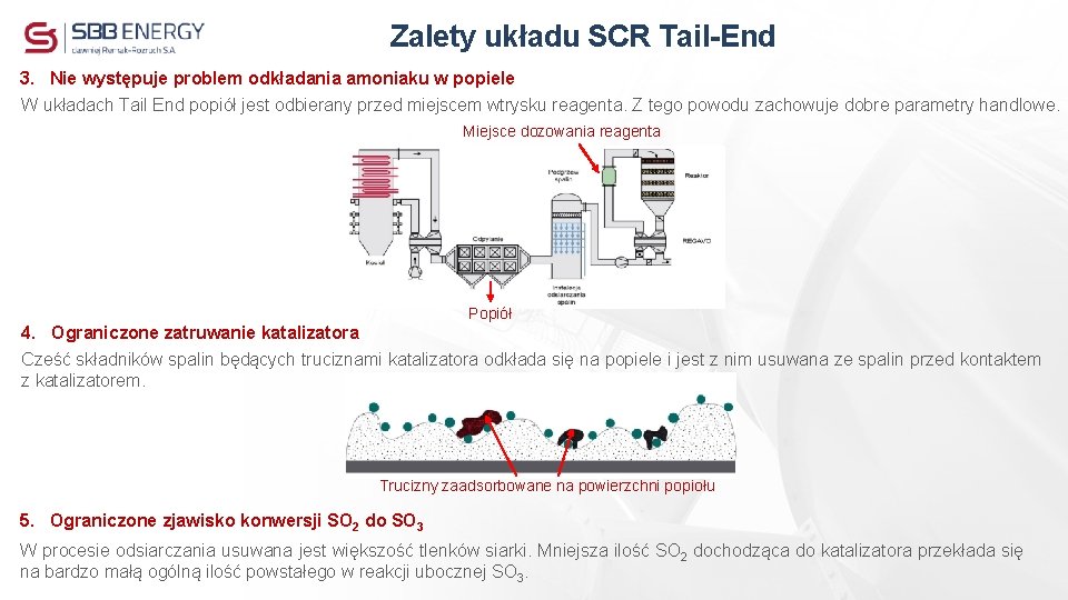 Zalety układu SCR Tail-End 3. Nie występuje problem odkładania amoniaku w popiele W układach