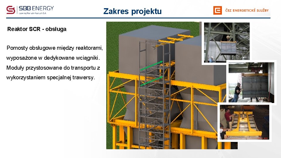 Zakres projektu Reaktor SCR - obsługa Pomosty obsługowe między reaktorami, wyposażone w dedykowane wciągniki.