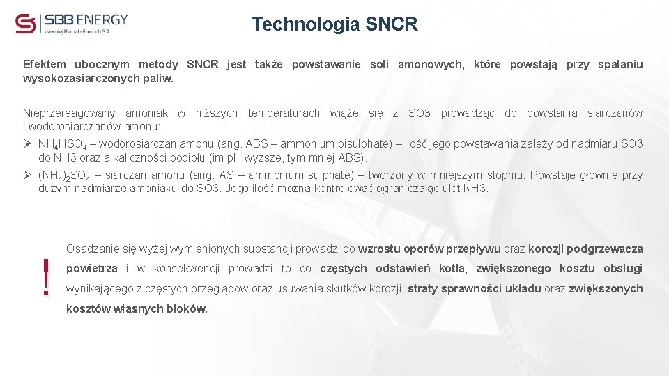 Technologia SNCR Efektem ubocznym metody SNCR jest także powstawanie soli amonowych, które powstają przy