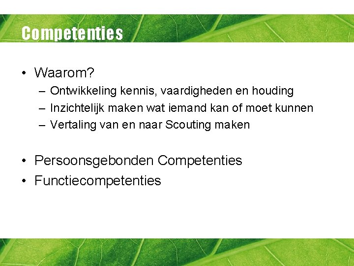 Competenties • Waarom? – Ontwikkeling kennis, vaardigheden en houding – Inzichtelijk maken wat iemand