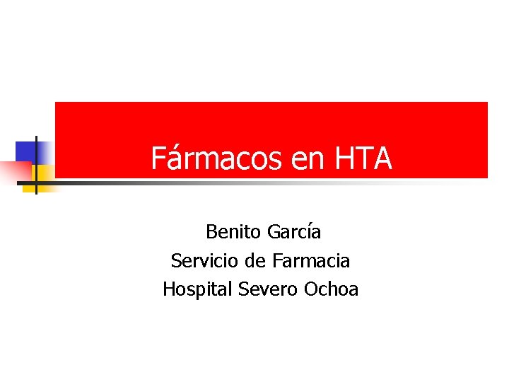 Fármacos en HTA Benito García Servicio de Farmacia Hospital Severo Ochoa 