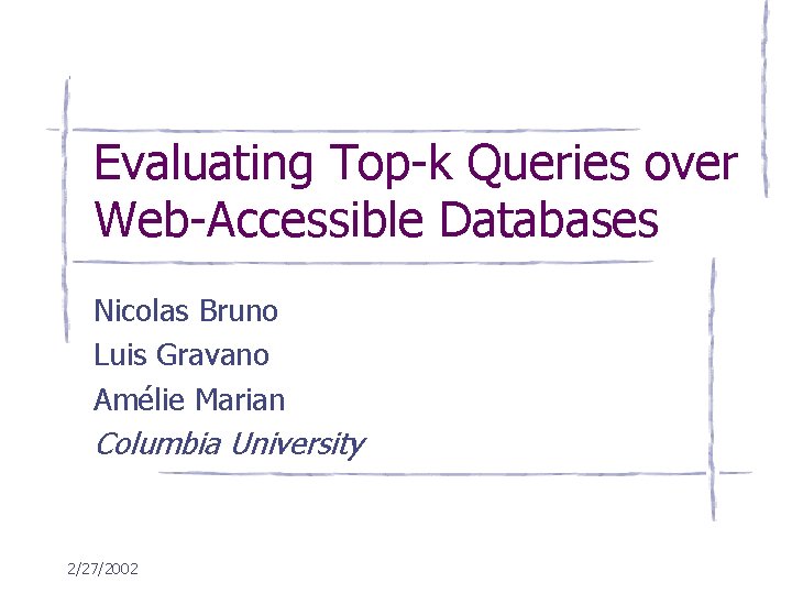 Evaluating Top-k Queries over Web-Accessible Databases Nicolas Bruno Luis Gravano Amélie Marian Columbia University