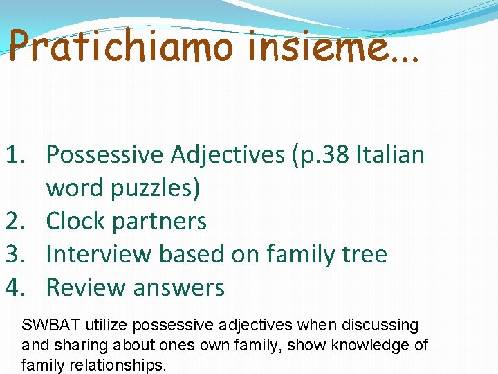 Pratichiamo insieme. . . 1. Possessive Adjectives (p. 38 Italian word puzzles) 2. Clock