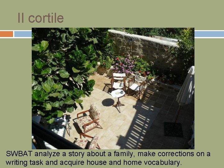 Il cortile SWBAT analyze a story about a family, make corrections on a writing