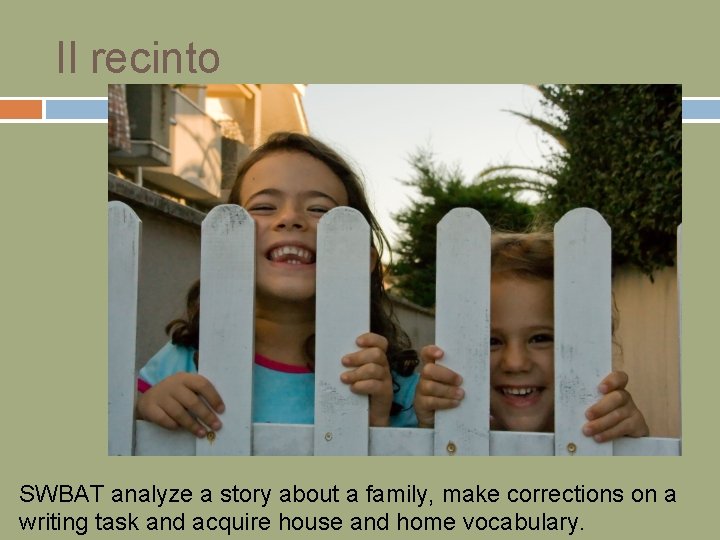 Il recinto SWBAT analyze a story about a family, make corrections on a writing