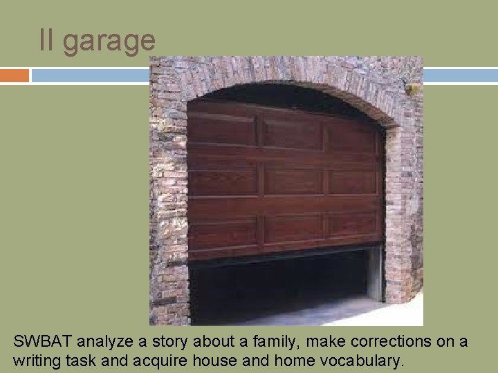 Il garage SWBAT analyze a story about a family, make corrections on a writing