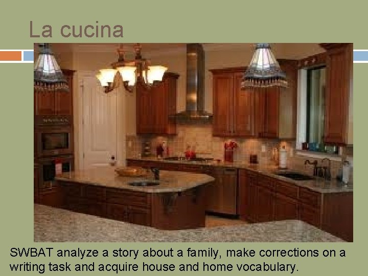 La cucina SWBAT analyze a story about a family, make corrections on a writing