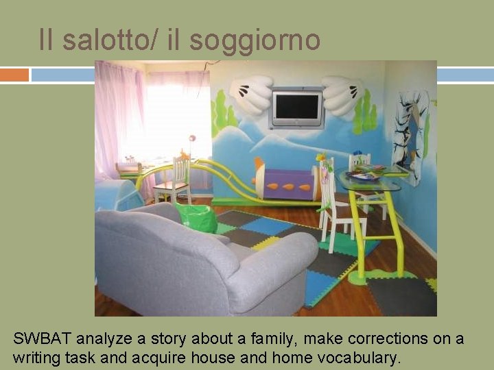 Il salotto/ il soggiorno SWBAT analyze a story about a family, make corrections on