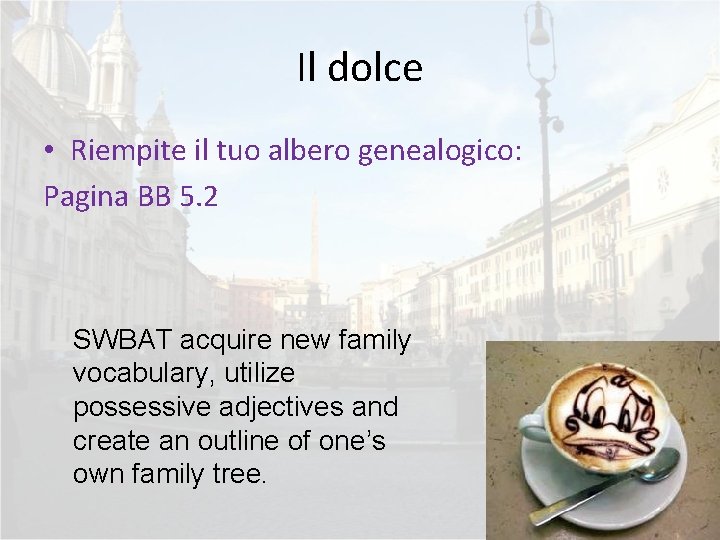 Il dolce • Riempite il tuo albero genealogico: Pagina BB 5. 2 SWBAT acquire