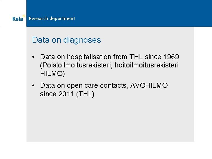 Research department Data on diagnoses • Data on hospitalisation from THL since 1969 (Poistoilmoitusrekisteri,