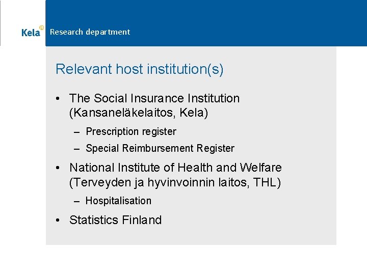 Research department Relevant host institution(s) • The Social Insurance Institution (Kansaneläkelaitos, Kela) – Prescription