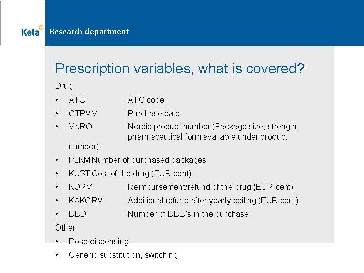 Research department Prescription variables, what is covered? Drug • ATC-code • OTPVM Purchase date