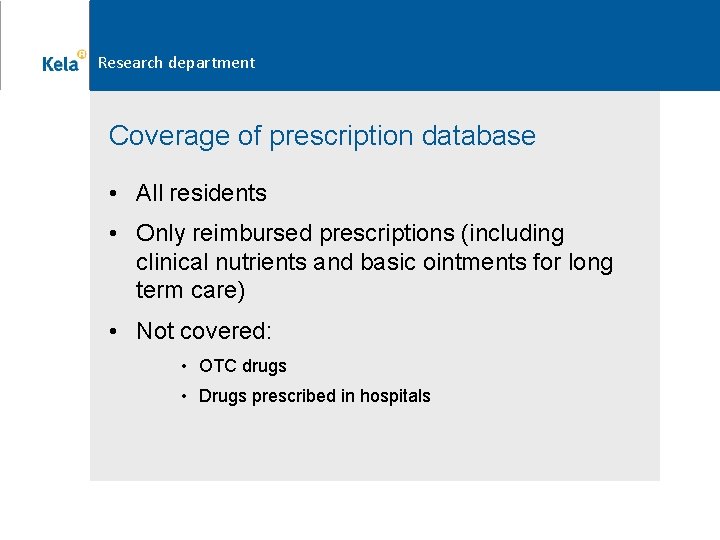 Research department Coverage of prescription database • All residents • Only reimbursed prescriptions (including