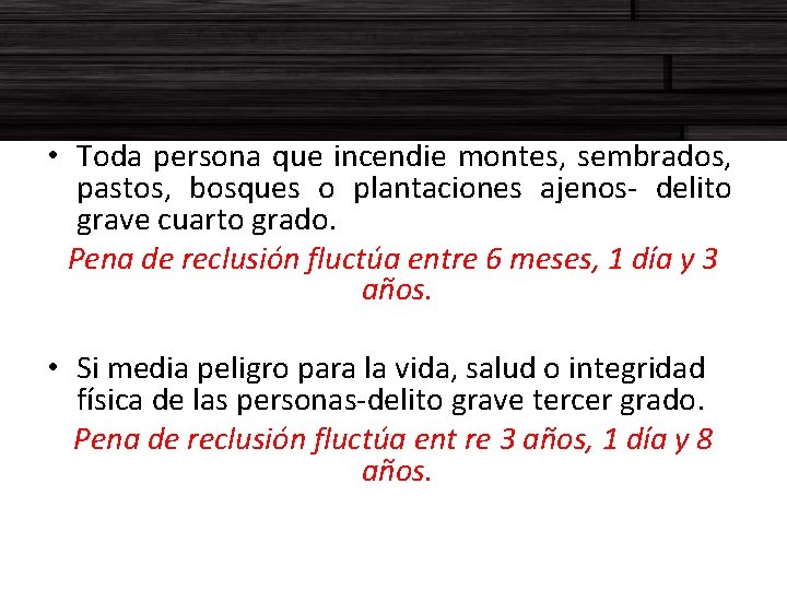  • Toda persona que incendie montes, sembrados, pastos, bosques o plantaciones ajenos- delito