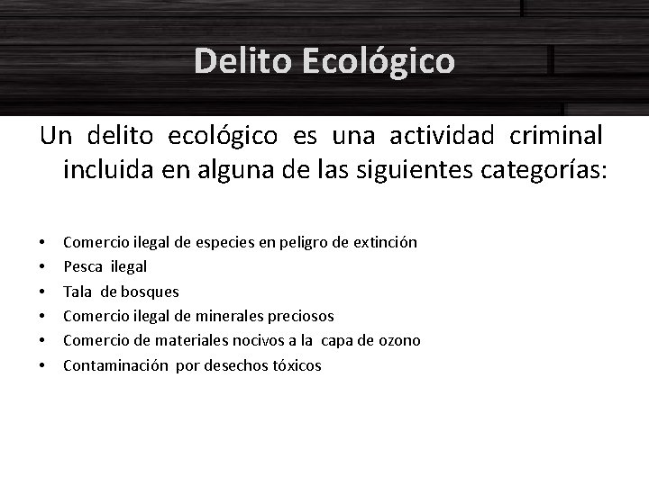 Delito Ecológico Un delito ecológico es una actividad criminal incluida en alguna de las