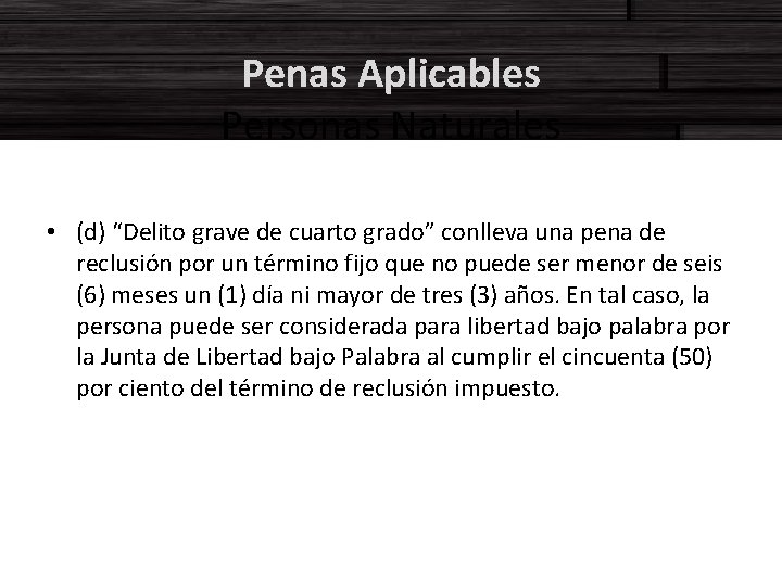 Penas Aplicables Personas Naturales • (d) “Delito grave de cuarto grado” conlleva una pena