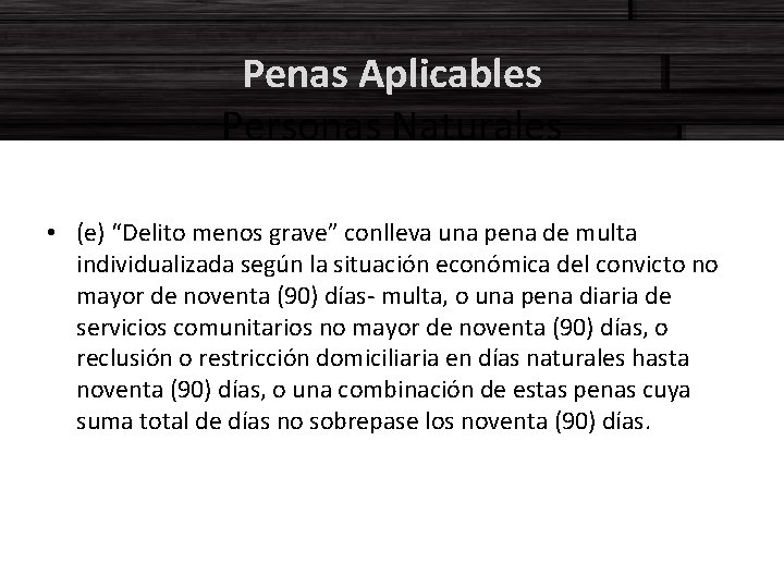 Penas Aplicables Personas Naturales • (e) “Delito menos grave” conlleva una pena de multa