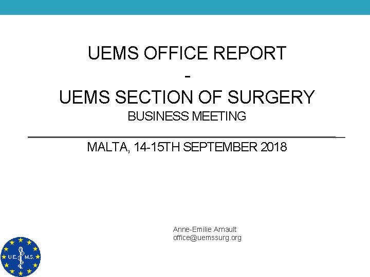 UEMS OFFICE REPORT UEMS SECTION OF SURGERY BUSINESS MEETING MALTA, 14 -15 TH SEPTEMBER