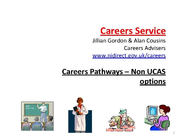 Careers Service Jillian Gordon & Alan Cousins Careers Advisers www. nidirect. gov. uk/careers Careers