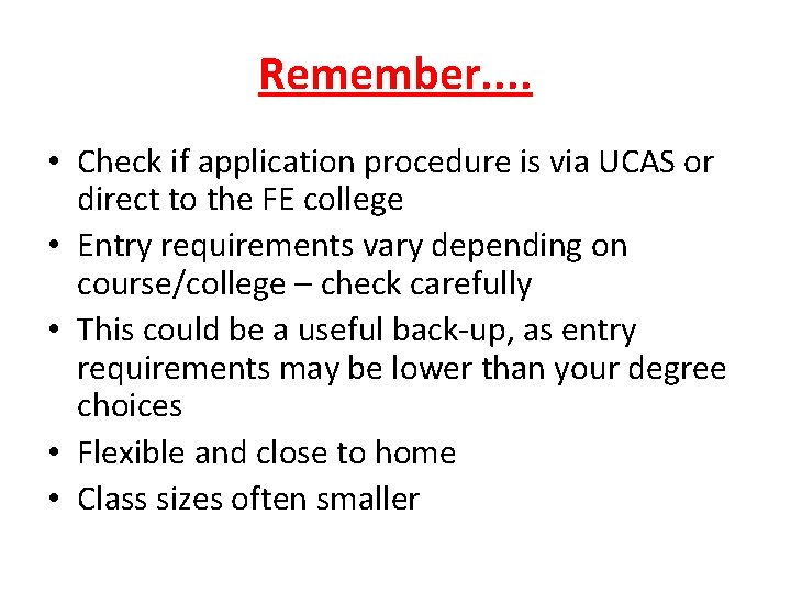 Remember. . • Check if application procedure is via UCAS or direct to the