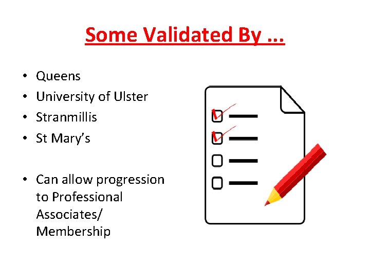 Some Validated By. . . • • Queens University of Ulster Stranmillis St Mary’s