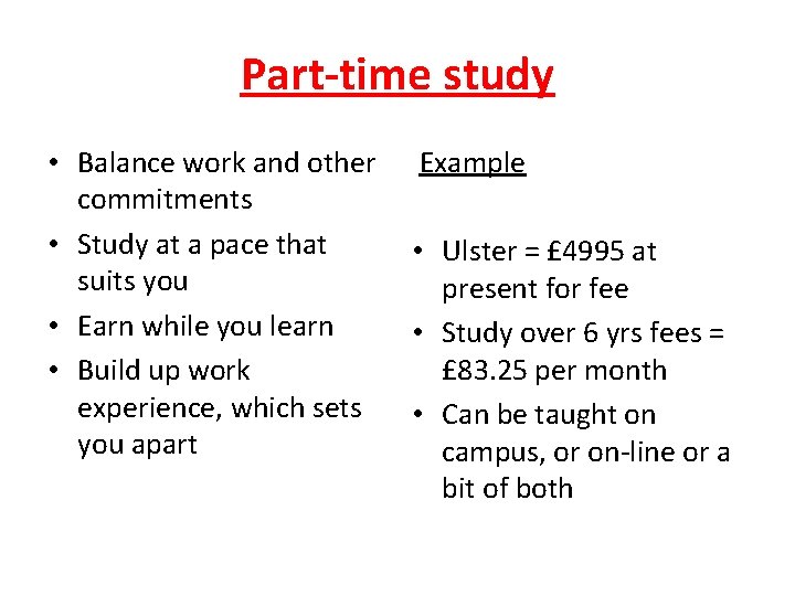 Part-time study • Balance work and other commitments • Study at a pace that