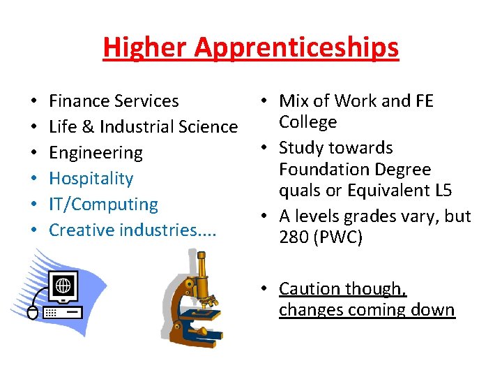 Higher Apprenticeships • • • Finance Services Life & Industrial Science Engineering Hospitality IT/Computing