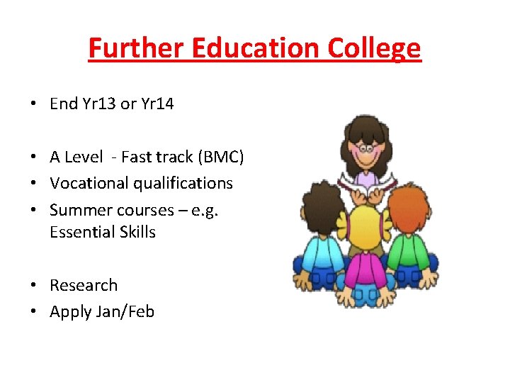 Further Education College • End Yr 13 or Yr 14 • A Level -