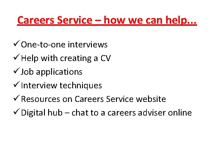 Careers Service – how we can help. . . ü One-to-one interviews ü Help