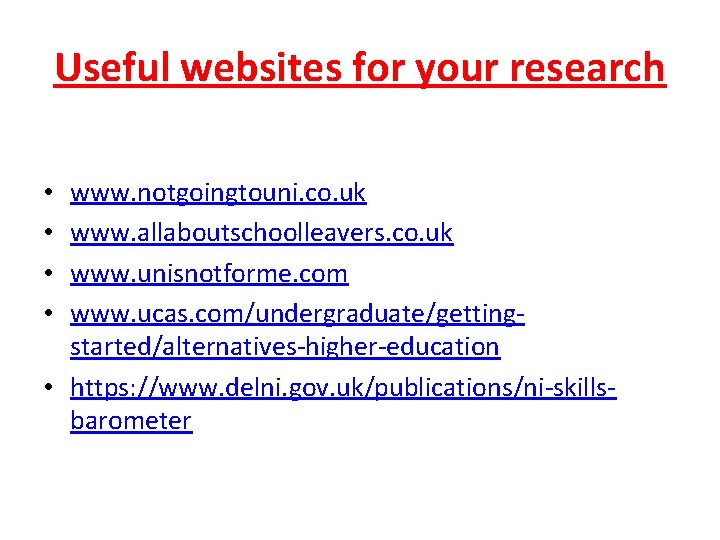 Useful websites for your research www. notgoingtouni. co. uk www. allaboutschoolleavers. co. uk www.