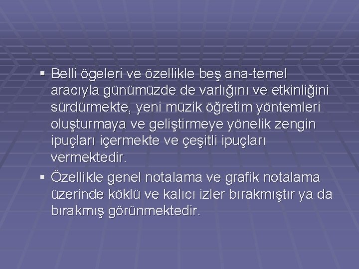 § Belli ögeleri ve özellikle beş ana-temel aracıyla günümüzde de varlığını ve etkinliğini sürdürmekte,