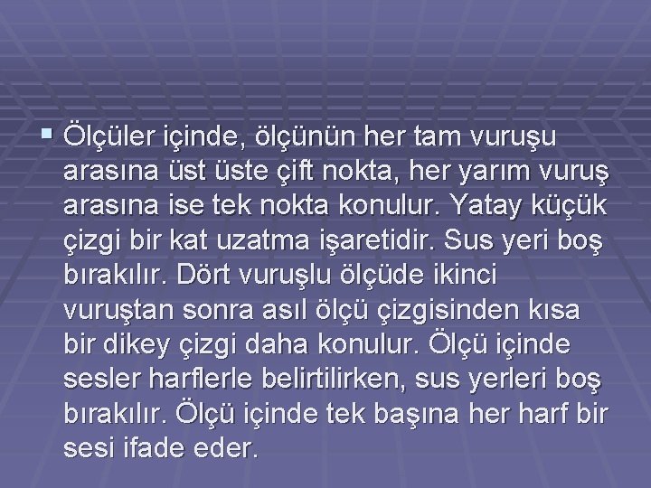 § Ölçüler içinde, ölçünün her tam vuruşu arasına üste çift nokta, her yarım vuruş