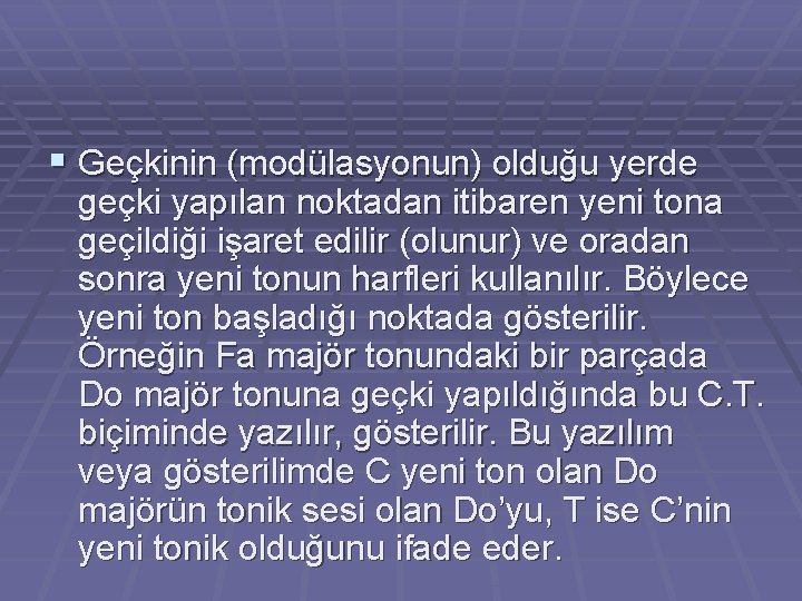 § Geçkinin (modülasyonun) olduğu yerde geçki yapılan noktadan itibaren yeni tona geçildiği işaret edilir