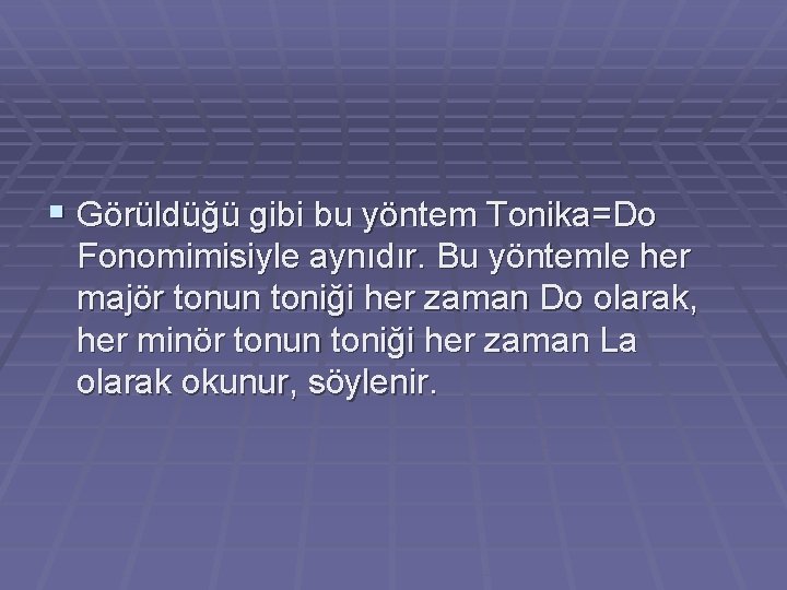 § Görüldüğü gibi bu yöntem Tonika=Do Fonomimisiyle aynıdır. Bu yöntemle her majör tonun toniği