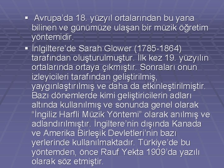 § Avrupa’da 18. yüzyıl ortalarından bu yana bilinen ve günümüze ulaşan bir müzik öğretim